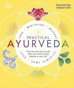 Practical Ayurveda: Find Out Who You Are and What You Need to Bring Balance to Your Life