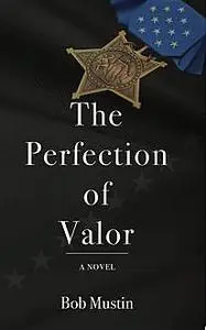 «The Perfection of Valor» by Bob Mustin