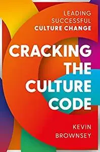 Cracking the Culture Code: Leading Successful Culture Change