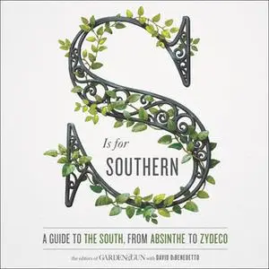 «S Is for Southern» by Editors of Garden and Gun,David DiBenedetto