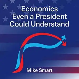 Economics Even a President Could Understand [Audiobook]