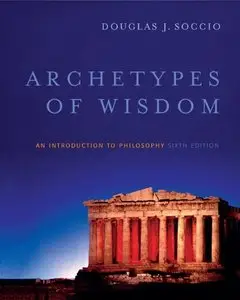 Archetypes of Wisdom: An Introduction to Philosophy, 6 edition