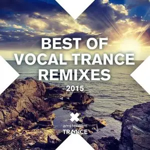 Various Artists - Best Of Vocal Trance Remixes (2015)