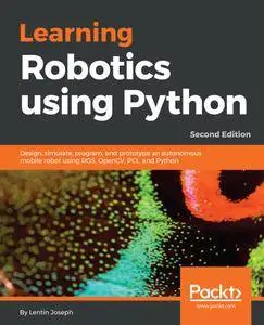 Learning Robotics using Python: Design, simulate, program, and prototype an autonomous mobile robot using ROS..., 2nd Edition