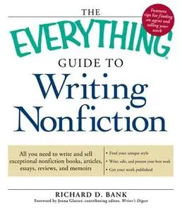 «The Everything Guide to Writing Nonfiction» by Richard D Bank