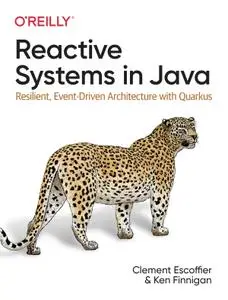 Reactive Systems in Java: Resilient, Event-Driven Architecture with Quarkus