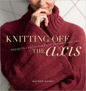 Knitting Off the Axis: Projects and Techniques for Sideways Knitting (Repost)