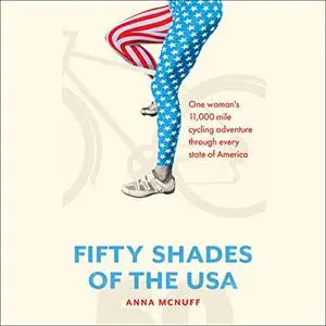50 Shades of the USA: One Woman's 11,000 Mile Cycling Adventure Through Every State of America [Audiobook]