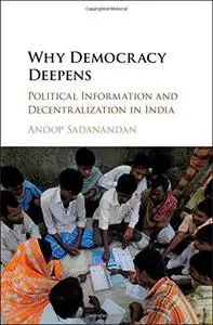 Why Democracy Deepens: Political Information and Decentralization in India