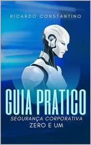 Guia Prático - Segurança Corporativa : Zero e Um (Portuguese Edition)