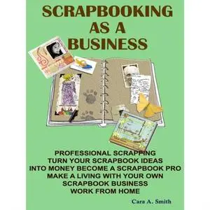 «Scrapbooking As A Business» by Cara A. Smith