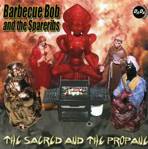 Barbecue Bob & The Spare Ribs - The Sacred and the Propane (2002)