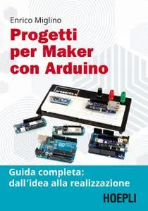 Enrico Miglino - Progetti per maker con Arduino