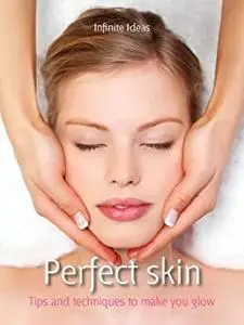 Perfect skin: tips and techniques to make you glow