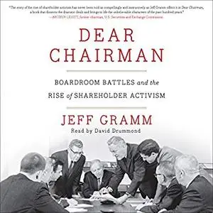 Dear Chairman: Boardroom Battles and the Rise of Shareholder Activism [Audiobook]