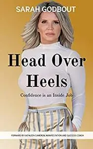 Head Over Heels : Confidence is an Inside Job