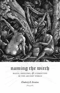 Naming the Witch: Magic, Ideology, and Stereotype in the Ancient World (Repost)
