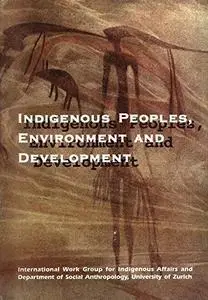 Indigenous Peoples, Environment and Development. Proceedings of the conference: Zurich, May 15-18, 1995