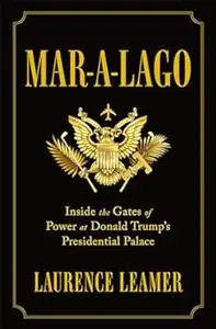 Mar-a-Lago: Inside the Gates of Power at Donald Trump's Presidential Palace (Repost)