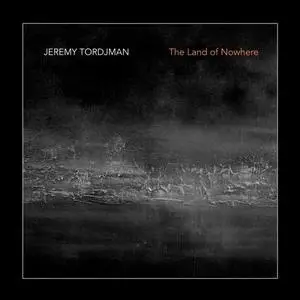 JEREMY TORDJMAN - The Land of Nowhere (2020) [Official Digital Download]