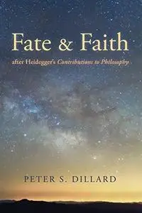 Fate and Faith after Heidegger's Contributions to Philosophy