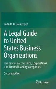 A Legal Guide to United States Business Organizations: The Law of Partnerships, Corporations, and Limited Liability Companies 