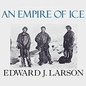 An Empire of Ice: Scott, Shackleton, and the Heroic Age of Antarctic Science [Audiobook]
