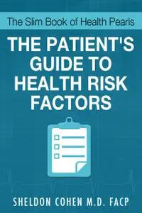 «The Slim Book of Health Pearls: Am I At Risk? The Patient's Guide to Health Risk Factors» by FACP, Sheldon Cohen