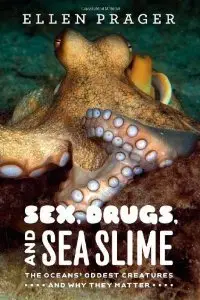 Sex, Drugs, and Sea Slime: The Oceans' Oddest Creatures and Why They Matter (repost)