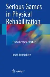 Serious Games in Physical Rehabilitation: From Theory to Practice