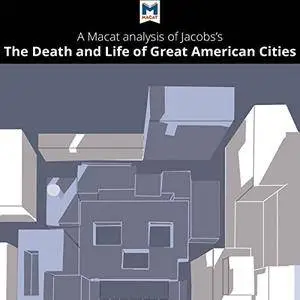 A Macat Analysis of Jane Jacobs's The Death and Life of Great American Cities [Audiobook]