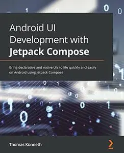 Android UI Development with Jetpack Compose: Bring declarative and native UIs to life quickly and easily on Android