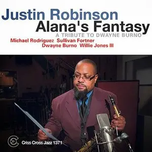 Justin Robinson - Alana's Fantasy: A Tribute to Dwayne Burno (2014)