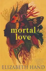 «Mortal Love» by Elizabeth Hand