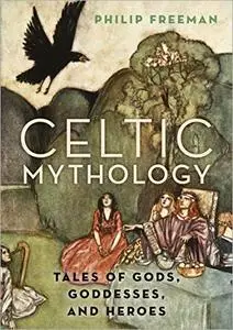 Celtic Mythology: Tales of Gods, Goddesses, and Heroes