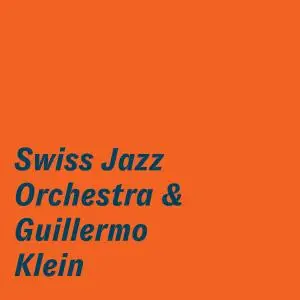Swiss Jazz Orchestra - Swiss Jazz Orchestra & Guillermo Klein (2019)