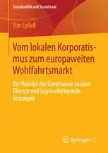 Vom lokalen Korporatismus zum europaweiten Wohlfahrtsmarkt: Der Wandel der Governance sozialer Dienste und zugrundeliegende Str