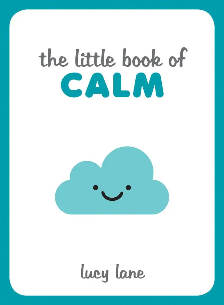 The Little Book of Calm: Tips, Techniques and Quotes to Help You Relax and Unwind