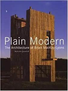 Plain Modern: The Architecture of Brian MacKay-Lyons