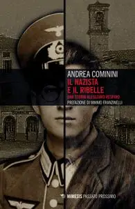 Andrea Cominini - Il nazista e il ribelle. Una storia all'ultimo respiro