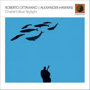 Roberto Ottaviano & Alexander Hawkins - Charlie's Blue Skylight (2022) [Official Digital Download 24/96]