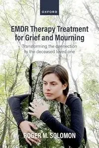 EMDR Therapy Treatment for Grief and Mourning: Transforming the Connection to the Deceased Loved One