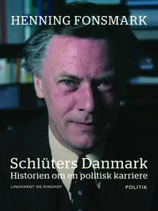 «Schlüters Danmark. Historien om en politisk karriere» by Henning Fonsmark