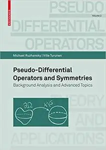 Pseudo-Differential Operators and Symmetries: Background Analysis and Advanced Topics