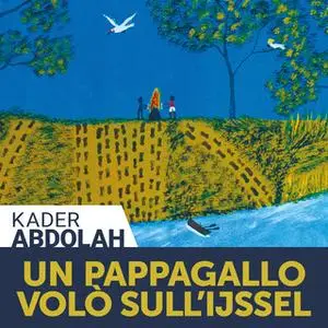 «Un pappagallo volò sull'Ijssel» by Kader Abdolah