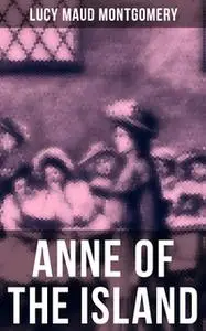 «Anne of the Island» by Lucy Maud Montgomery