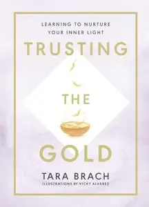Trusting the Gold: Learning to nurture your inner light, UK Edition