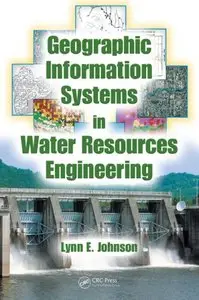 Geographic Information Systems in Water Resources Engineering by Lynn E. Johnson [Repost]