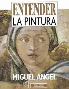 Miguel Angel (Entender la Pintura)