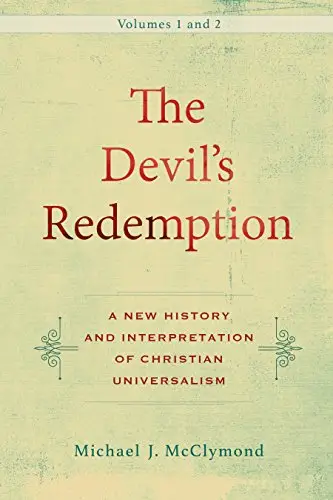 The Devil's Redemption: A New History and Interpretation of Christian Universalism